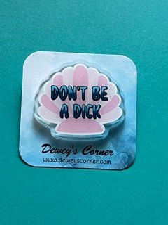 Don't be a Dick Seashell Pin
